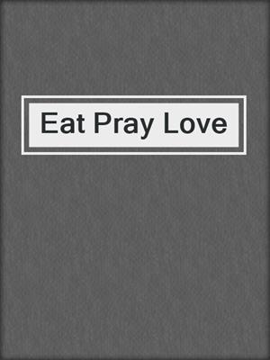 cover image of Eat Pray Love
