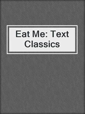 Eat Me: Text Classics