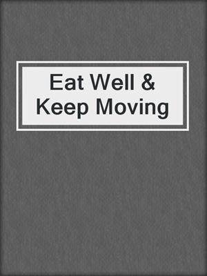 cover image of Eat Well & Keep Moving