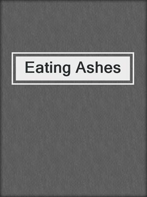 Eating Ashes