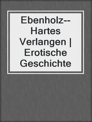 cover image of Ebenholz--Hartes Verlangen | Erotische Geschichte