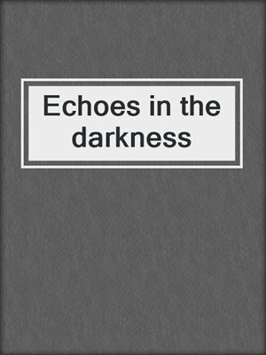 Echoes in the darkness