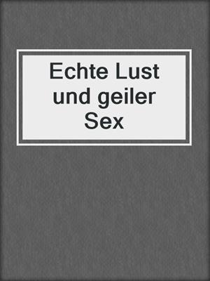 cover image of Echte Lust und geiler Sex