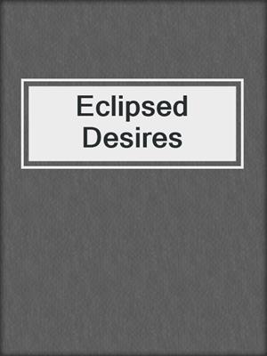 cover image of Eclipsed Desires