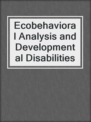 Ecobehavioral Analysis and Developmental Disabilities