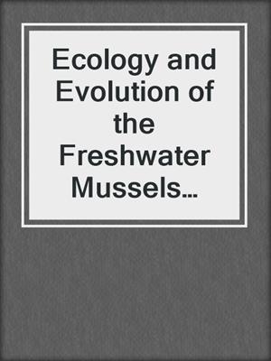 Ecology and Evolution of the Freshwater Mussels Unionoida