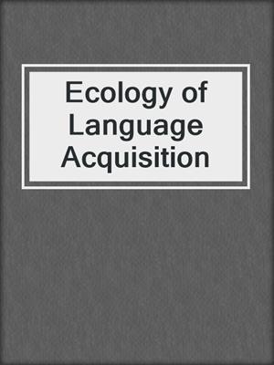 Ecology of Language Acquisition