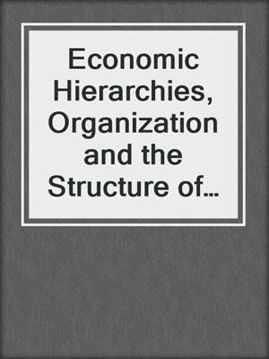 Economic Hierarchies, Organization and the Structure of Production