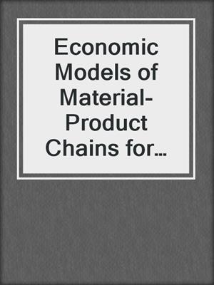 Economic Models of Material-Product Chains for Environmental Policy Analysis