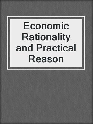Economic Rationality and Practical Reason