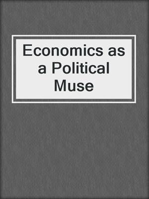 Economics as a Political Muse