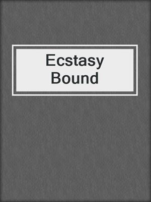 cover image of Ecstasy Bound