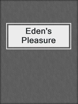 cover image of Eden's Pleasure
