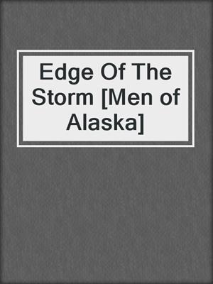 cover image of Edge Of The Storm [Men of Alaska]