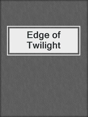 cover image of Edge of Twilight