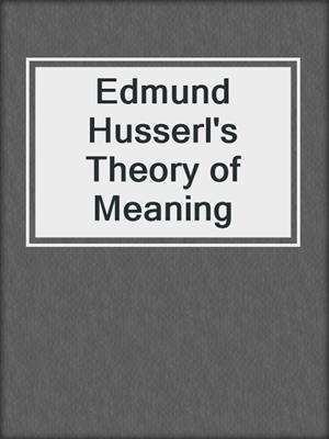 Edmund Husserl's Theory of Meaning