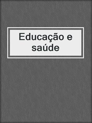 cover image of Educação e saúde