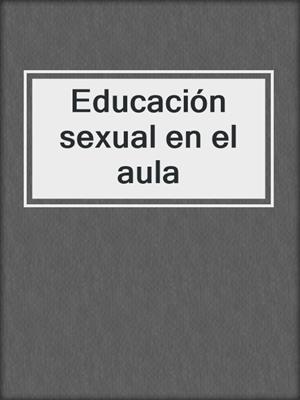 cover image of Educación sexual en el aula