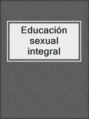 cover image of Educación sexual integral