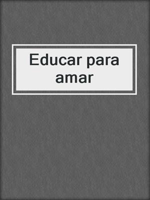 cover image of Educar para amar