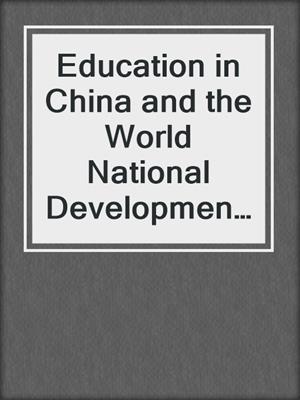 Education in China and the World National Development and Global Benchmarking