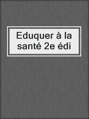 cover image of Eduquer à la santé 2e édi