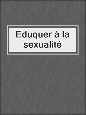 cover image of Eduquer à la sexualité