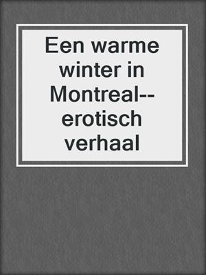 cover image of Een warme winter in Montreal--erotisch verhaal
