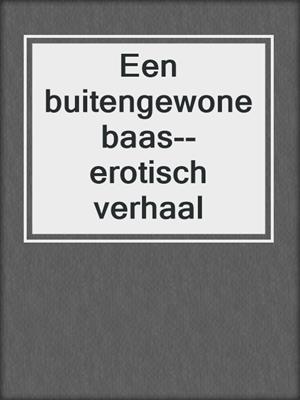 cover image of Een buitengewone baas--erotisch verhaal