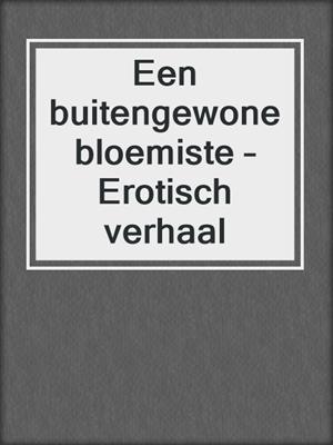 cover image of Een buitengewone bloemiste – Erotisch verhaal