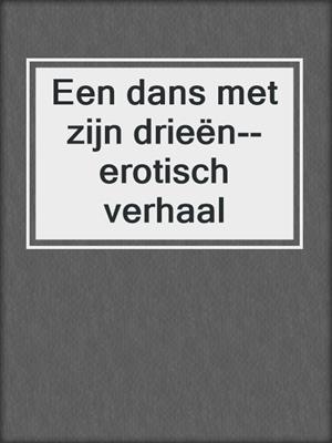 cover image of Een dans met zijn drieën--erotisch verhaal