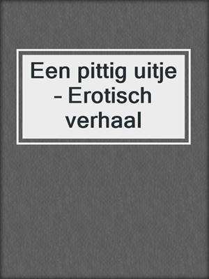 Een pittig uitje – Erotisch verhaal