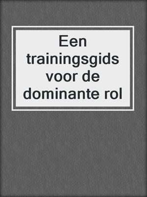 cover image of Een trainingsgids voor de dominante rol