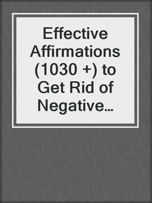 Effective Affirmations (1030 +) to Get Rid of Negative Energy and Create an Amazing Life