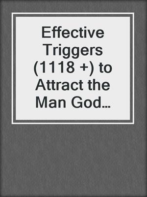 cover image of Effective Triggers (1118 +) to Attract the Man God Has for You