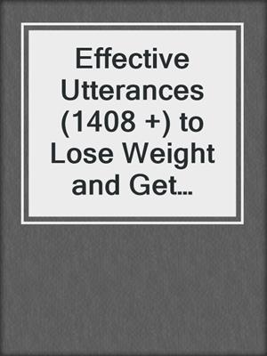 cover image of Effective Utterances (1408 +) to Lose Weight and Get Healthy Eating Your Favorite Comfort Foods