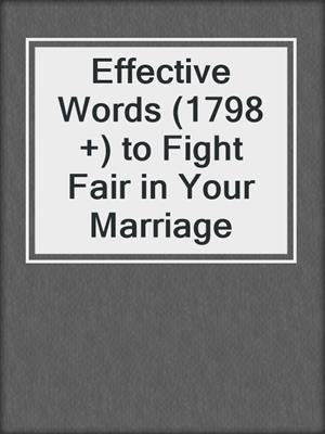 Effective Words (1798 +) to Fight Fair in Your Marriage