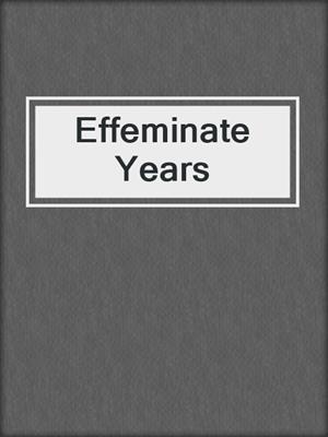 cover image of Effeminate Years
