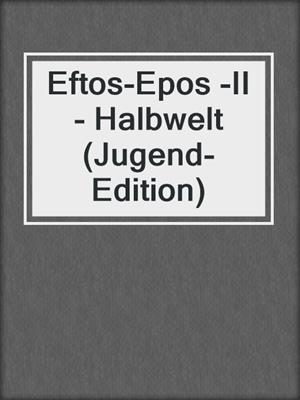 Eftos-Epos -II- Halbwelt (Jugend-Edition)