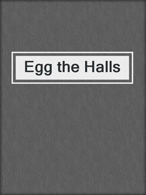 cover image of Egg the Halls