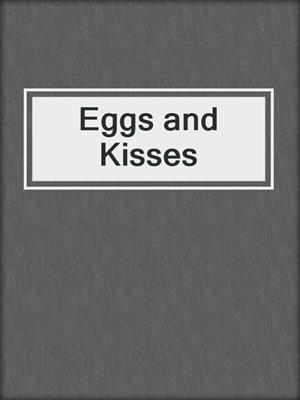 cover image of Eggs and Kisses