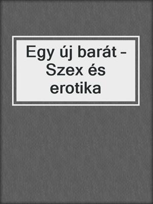 cover image of Egy új barát – Szex és erotika