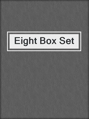 cover image of Eight Box Set