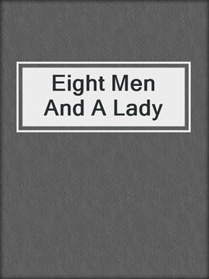 cover image of Eight Men And A Lady