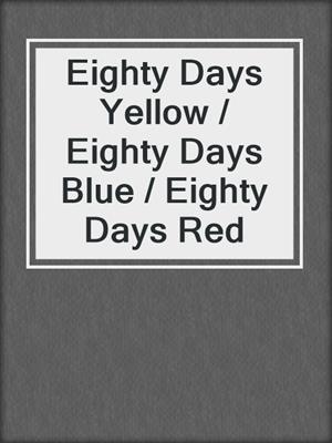 Eighty Days Yellow / Eighty Days Blue / Eighty Days Red