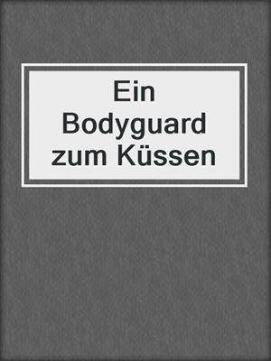 cover image of Ein Bodyguard zum Küssen