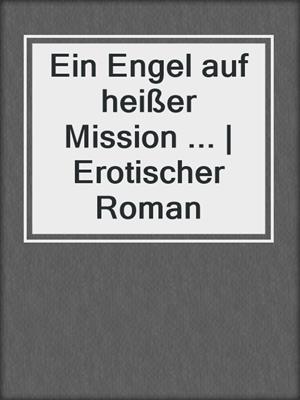 cover image of Ein Engel auf heißer Mission ... | Erotischer Roman