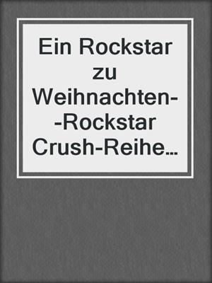 cover image of Ein Rockstar zu Weihnachten--Rockstar Crush-Reihe--Eine Weihnachtsnovelle, Band 3 (Ungekürzt)