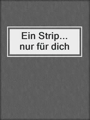 cover image of Ein Strip... nur für dich