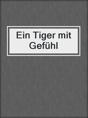 cover image of Ein Tiger mit Gefühl